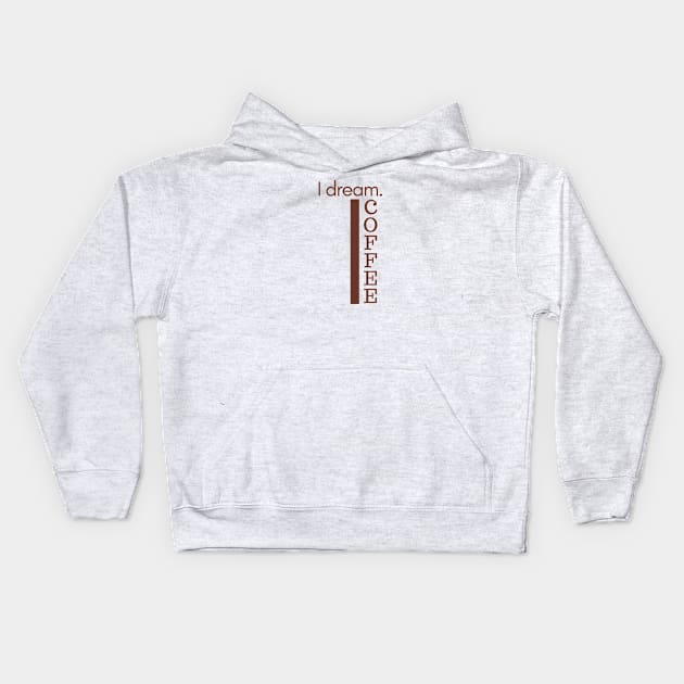 I Dream Coffee Kids Hoodie by After Daylight Project